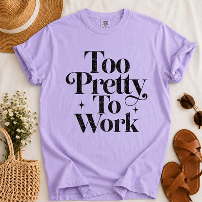 Too Pretty to Work T-shirt