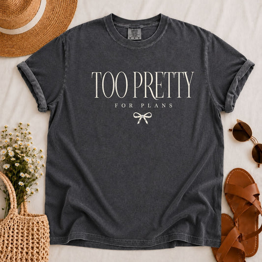 Too Pretty for Plans T-shirt