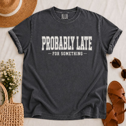 Probably Late T-shirt