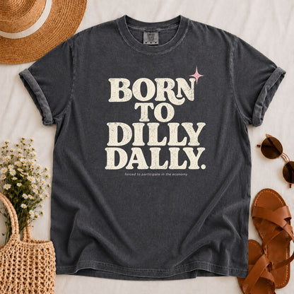 Born to Dilly Dally T-shirt