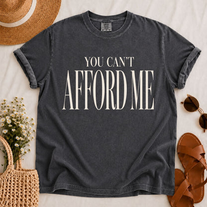 Can't Afford Me T-shirt