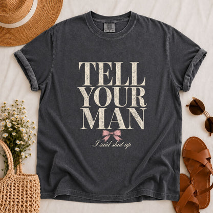 Tell Your Man T-shirt