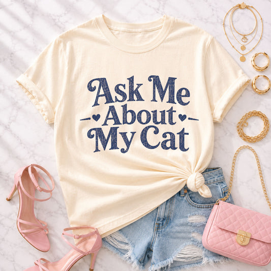 Ask Me About My Cat Tee