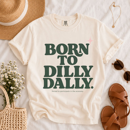 Born to Dilly Dally Tee