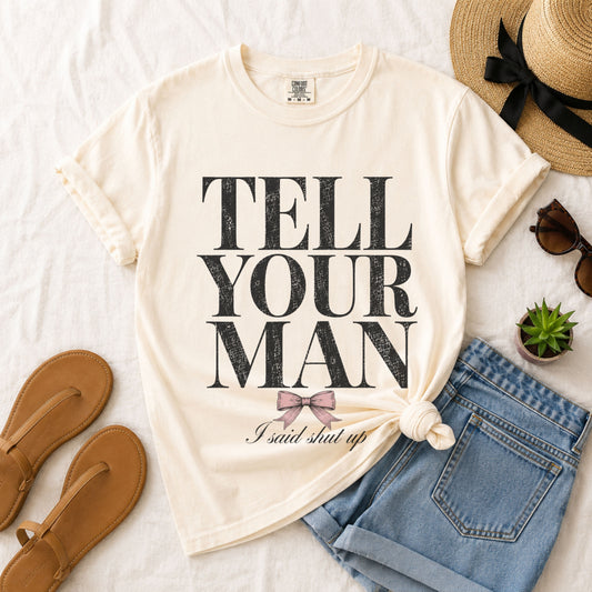Tell Your Man Tee